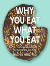 Cover image for Why You Eat What You Eat